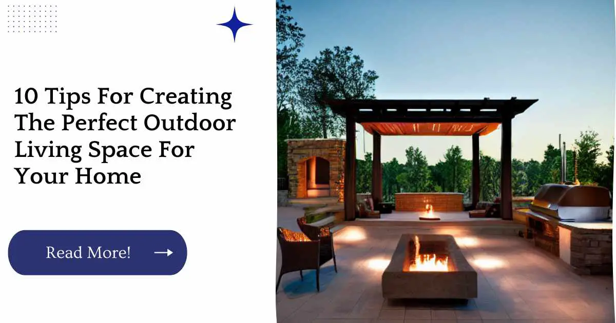 10 Tips For Creating The Perfect Outdoor Living Space For Your Home
