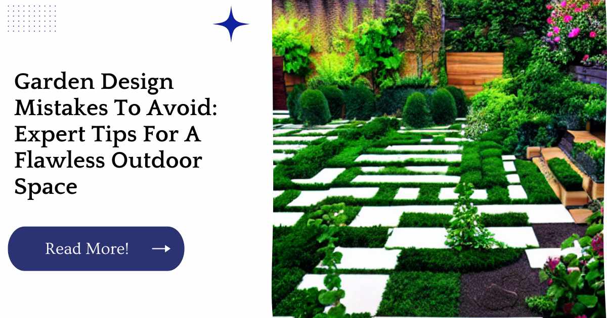Garden Design Mistakes To Avoid: Expert Tips For A Flawless Outdoor Space