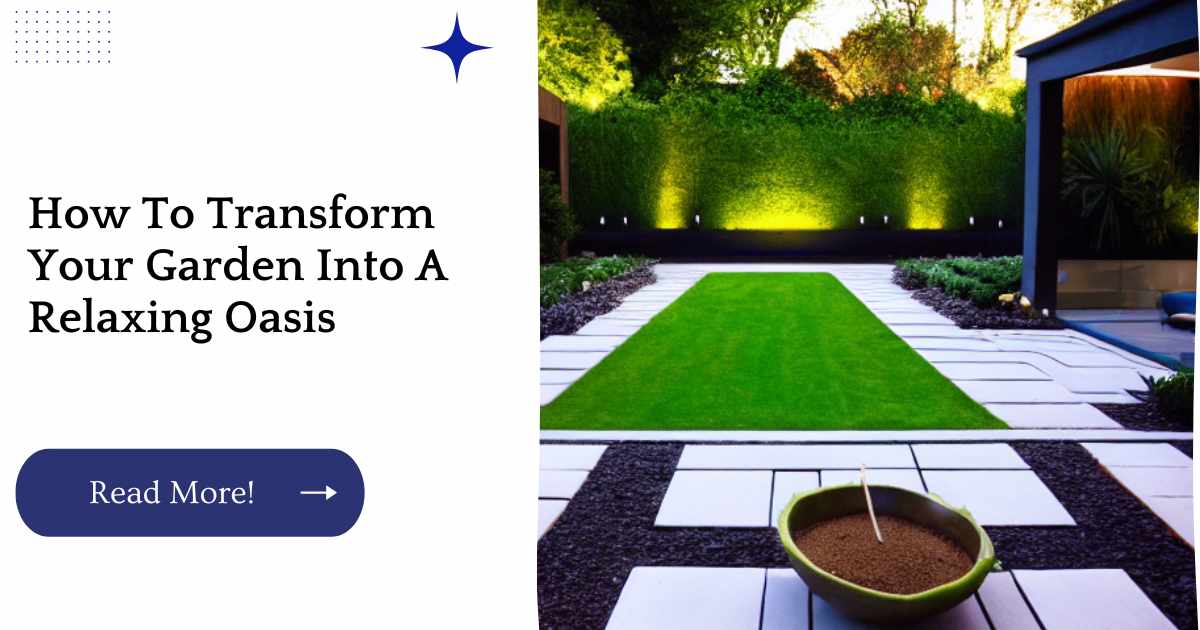 How To Transform Your Garden Into A Relaxing Oasis