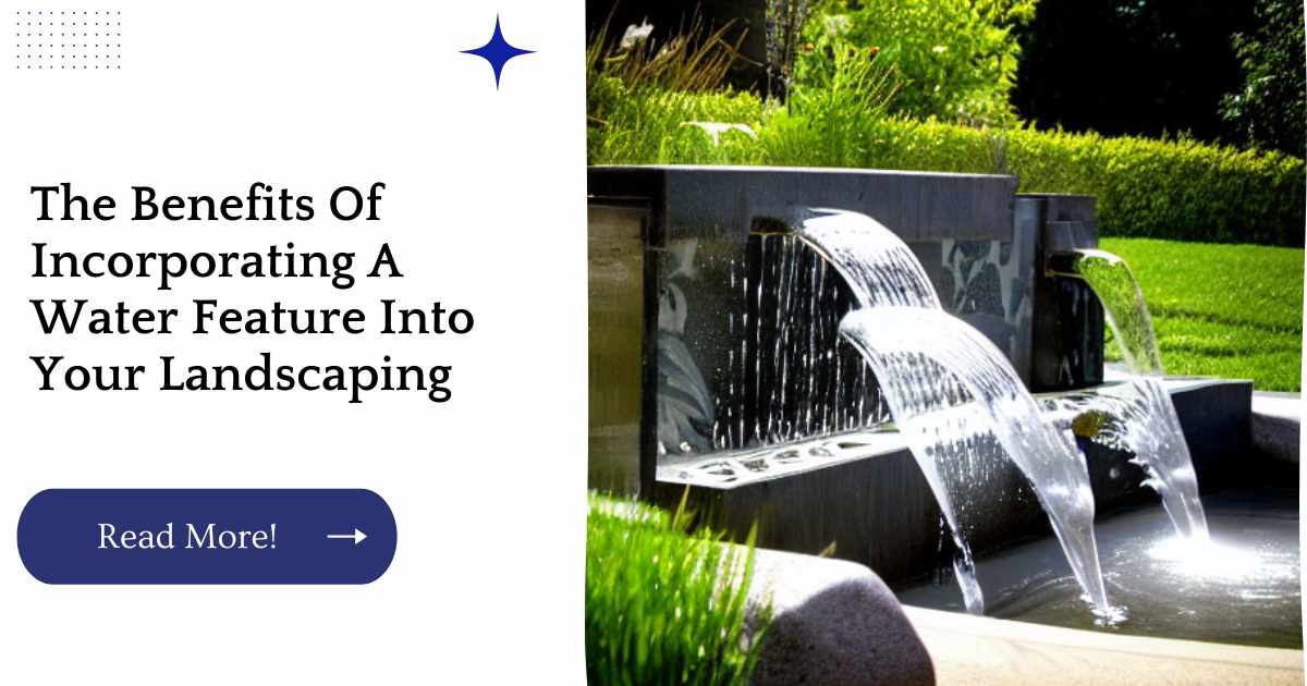 The Benefits Of Incorporating A Water Feature Into Your Landscaping