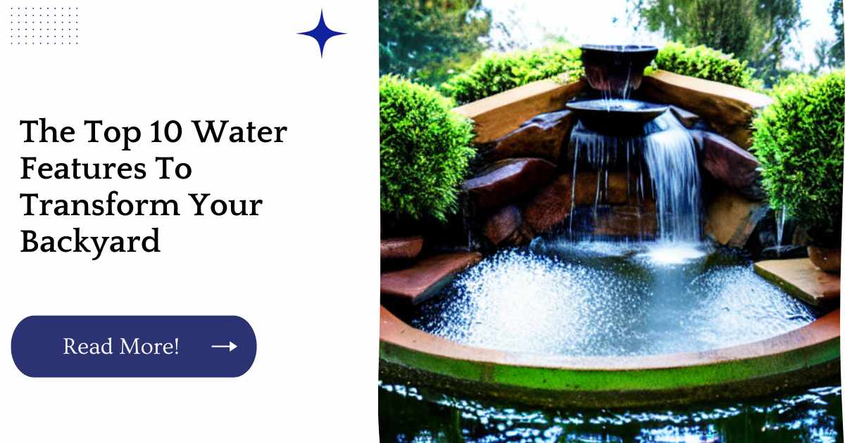 The Top 10 Water Features To Transform Your Backyard