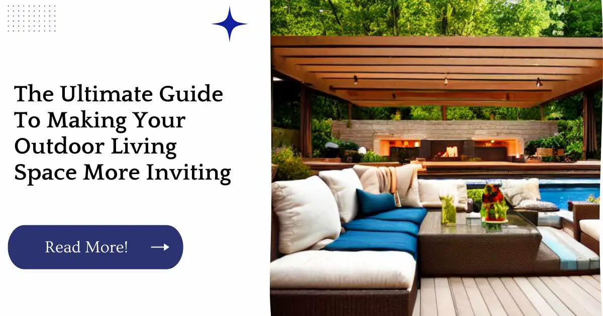 The Ultimate Guide To Making Your Outdoor Living Space More Inviting