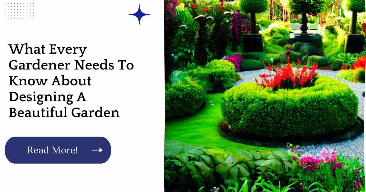 What Every Gardener Needs To Know About Designing A Beautiful Garden