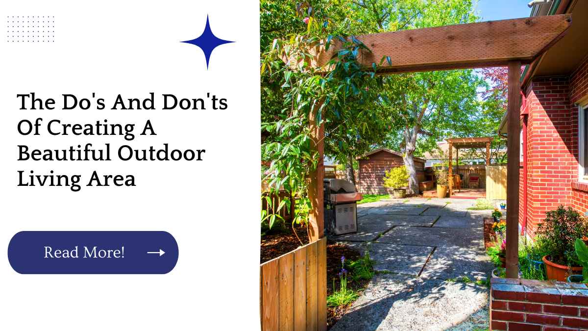 The Do's And Don'ts Of Creating A Beautiful Outdoor Living Area