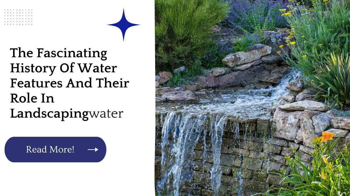 The Fascinating History Of Water Features And Their Role In Landscaping